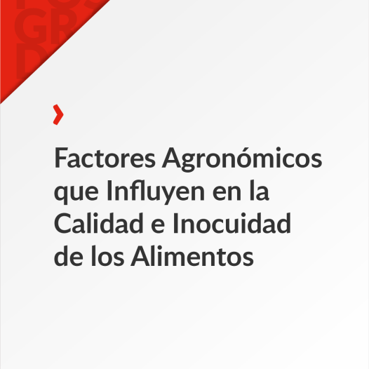 Factores Agronómicos que Influyen en la Calidad e Inocuidad de los Alimentos
