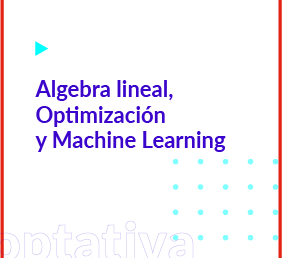 Algebra lineal, Optimización y Machine Learning