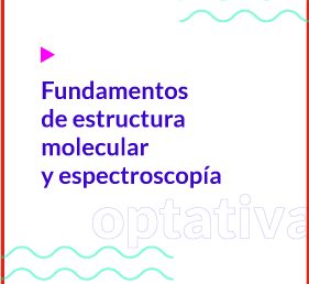 Fundamentos de estructura molecular y espectroscopía